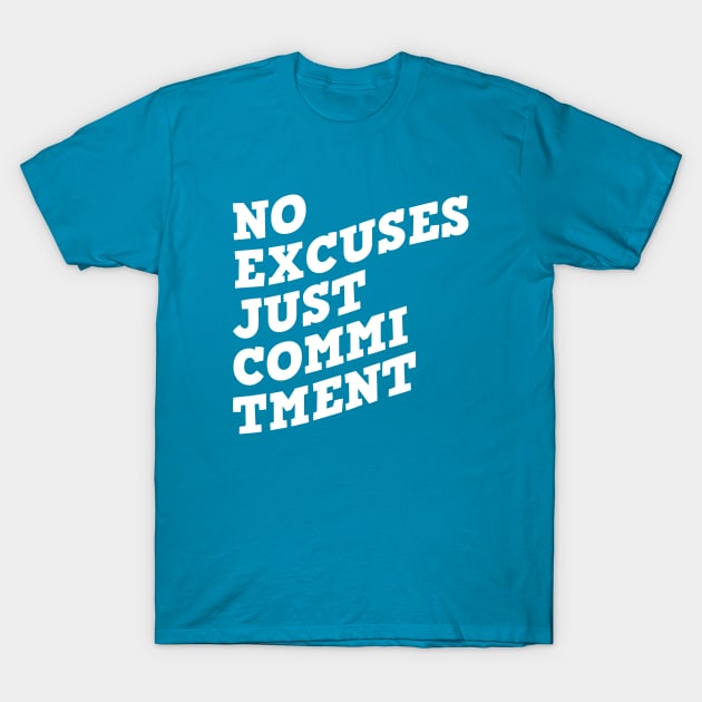 No Excuses Just Commitment T-Shirt by Texevod